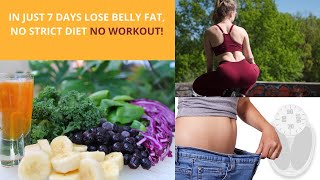 Lose Belly Fat In 7 Days With NO STRICT DIET NO WORKOUT! GUARANTEED