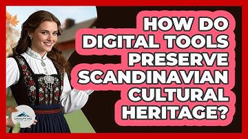 How Do Digital Tools Preserve Scandinavian Cultural Heritage? - Unmapping Scandinavia