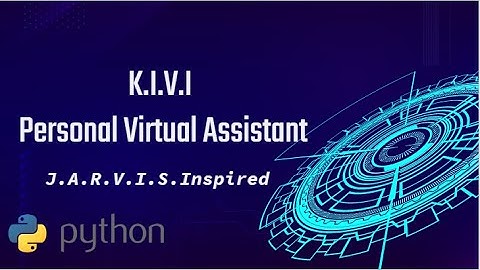 K.I.V.I  - My Personal Virtual Assistant | J.A.R.V.I.S Inspired | Using Python |