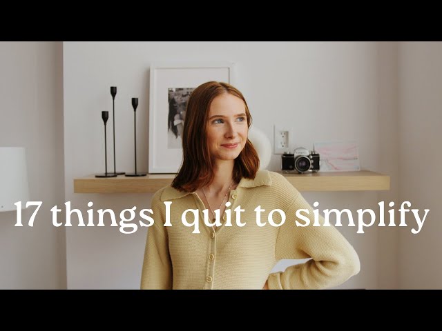17 things I quit to simplify my life | minimalism u0026 slow living class=