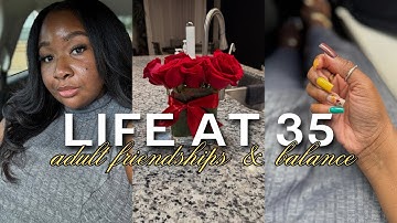 Life at 35 | Navigating Adult Friendships & Relationships