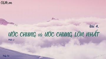 Bài 4. Ước chung và ƯCLN (phần 2) - Toán lớp 6 - Chương 2 - OLM.VN