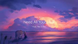 Ivan Zhou - Need All Your Love ft. Yeo Ji Rin