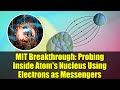 MIT Breakthrough: Probing Inside Atom's Nucleus Using Electrons as Messengers