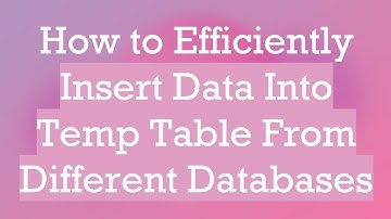 How to Efficiently Insert Data Into Temp Table From Different Databases