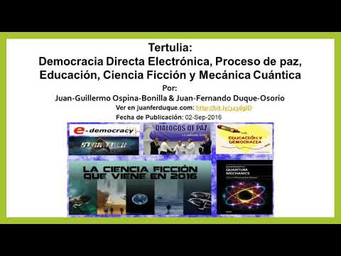 Tertulia: Democracia Directa Electrónica, Proceso de paz, Educación, Ciencia Ficción y Mecánica Cuántica