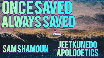 Sam Shamoun - "Once Saved Always Saved" doctrine.