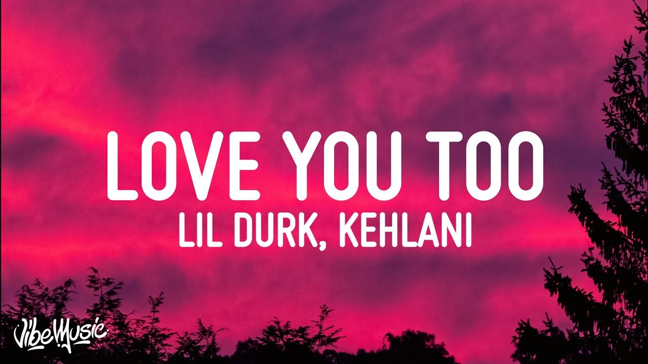 Lil Durk - Love You Too (Lyrics) ft. Kehlani - YouTube