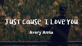 Video thumbnail of "Avery Anna - Just Cause I Love You (lyrics)"