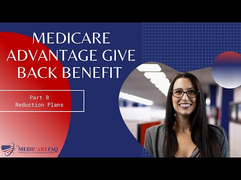 Medicare Advantage Give Back Benefit (Part B Reduction Plans)