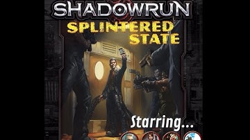 Shadowrun 5E "Splintered State" Session 4, Part 2 of 2