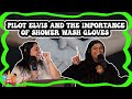 Pilot elvis and the importance of shower wash gloves