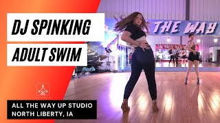 "DJ SPINKING - ADULT SWIM" HEELS CHOREO - All The Way Up Dance Studio Iowa