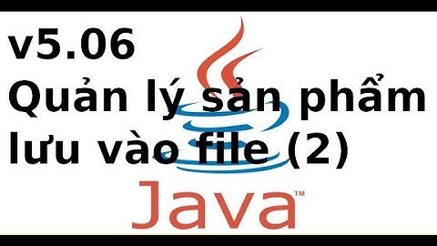 Java cơ bản - V5.05 - Quản lý sản phẩm với java form, đọc ghi dữ liệu vào file trong java (p2)