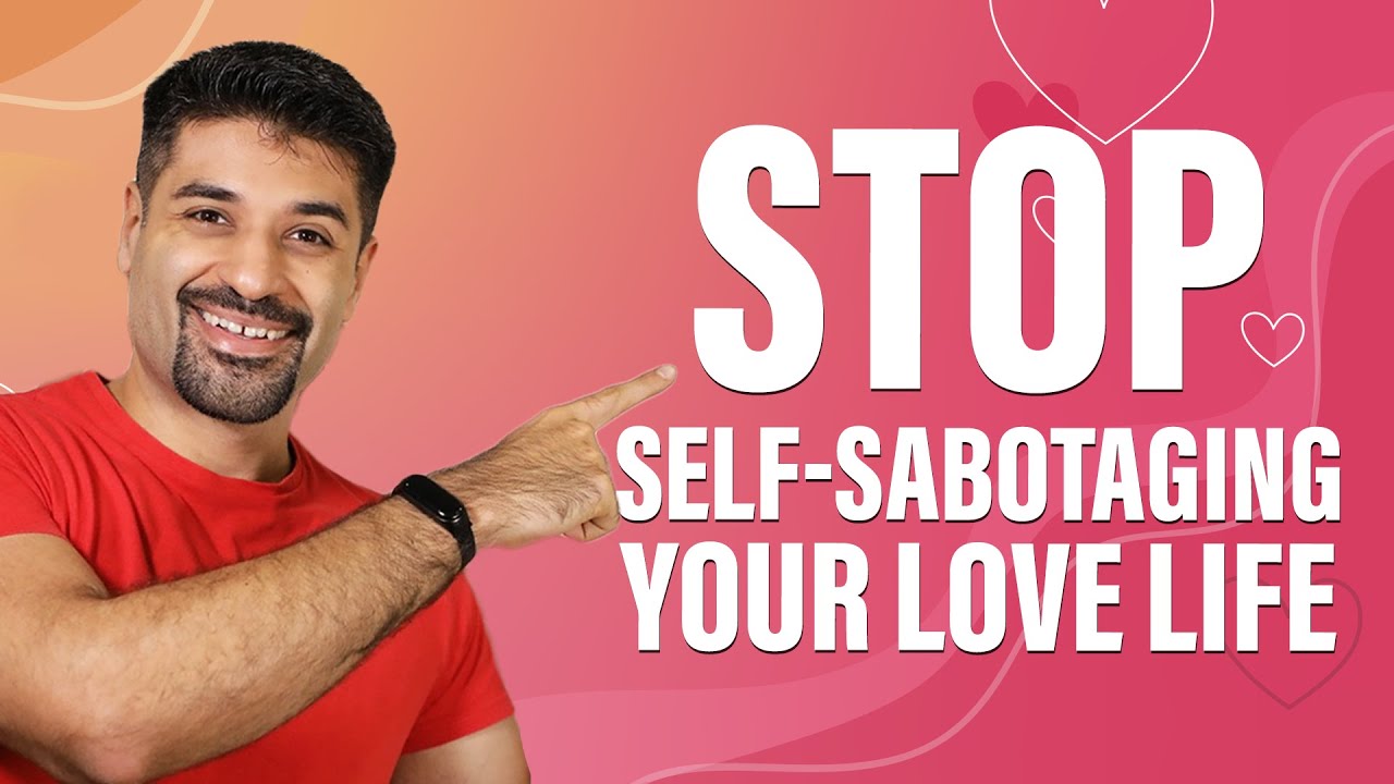 Stop Self-sabotaging your Love Life