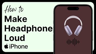 How to Make Your Headphones Louder on iPhone (2026)