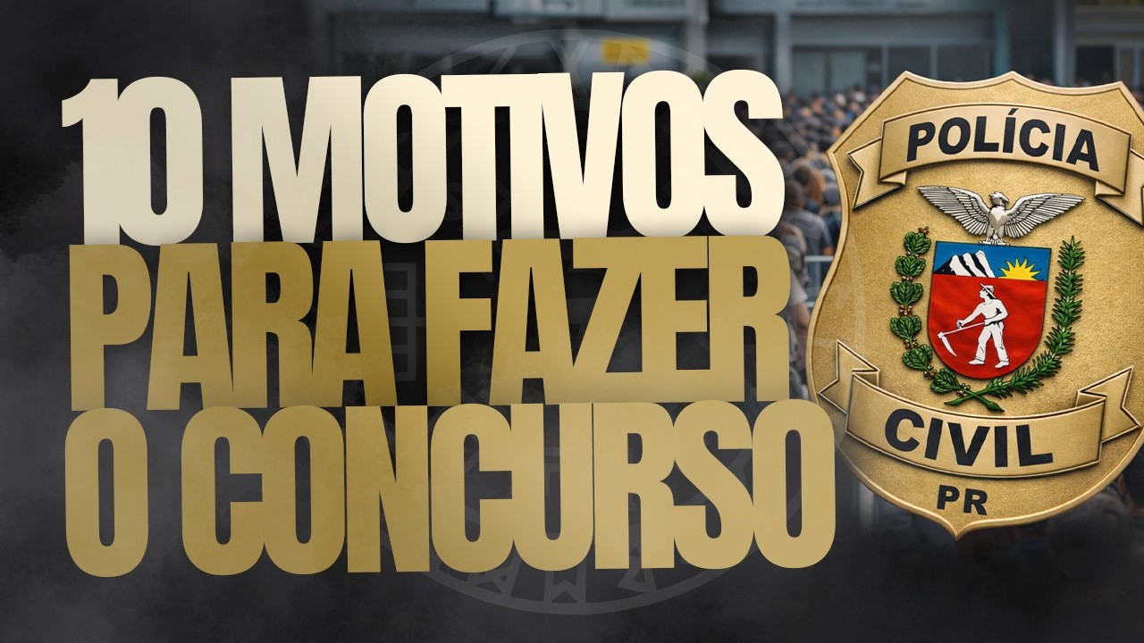 10 MOTIVOS PARA FAZER O CONCURSO POLÍCIA CIVIL PARANÁ | EDITAL AGENTE DE POLÍCIA JUDICIÁRIA PCPR