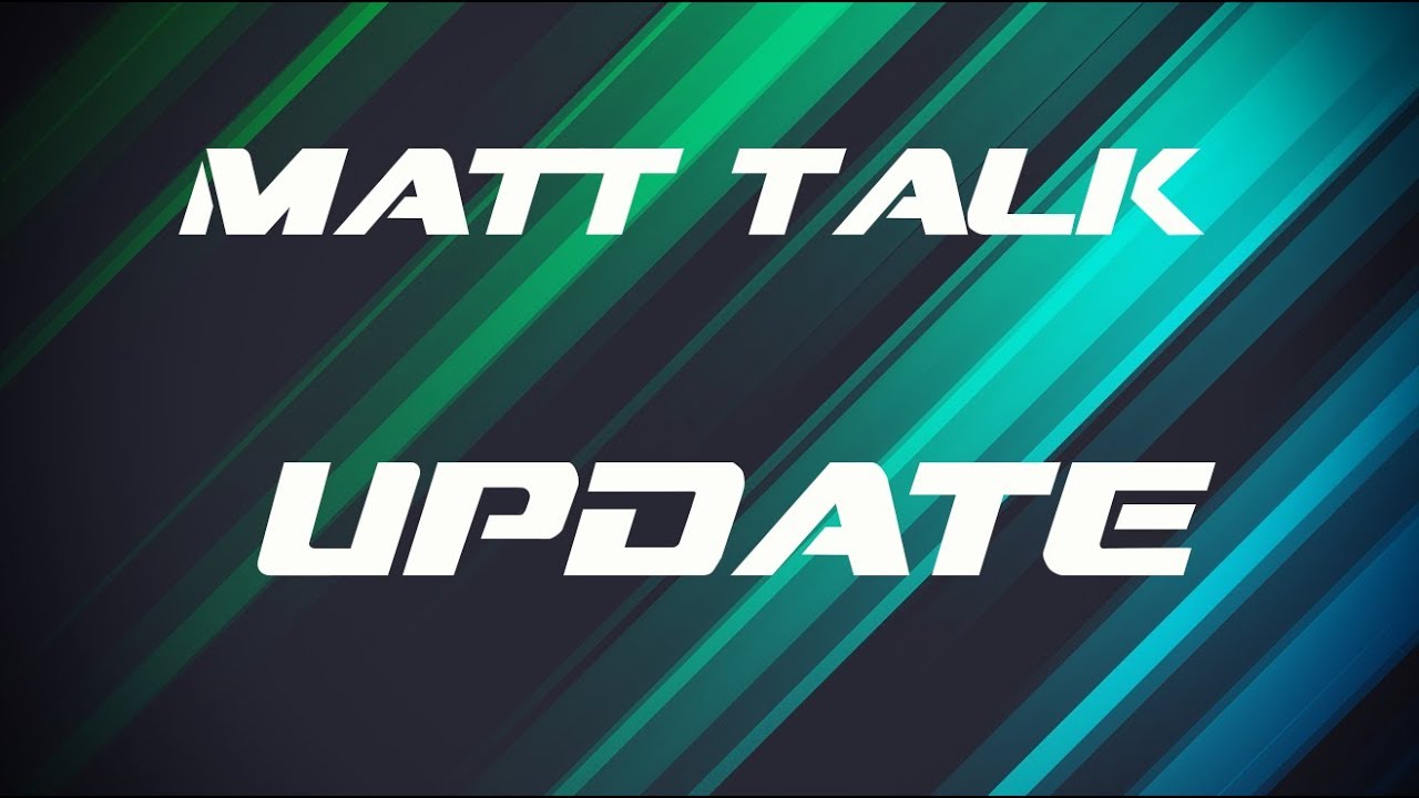 Matt talk [vlog] update - YouTube