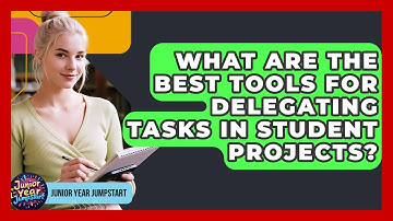 What Are The Best Tools For Delegating Tasks In Student Projects? - Junior Year Jumpstart