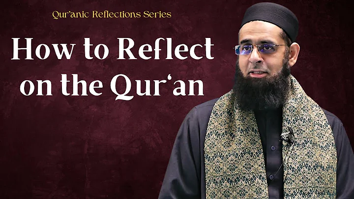 Qur'anic Reflections: How to Reflect on the Qur'an | Dr. Mufti Abdur-Rahman ibn Yusuf Mangera