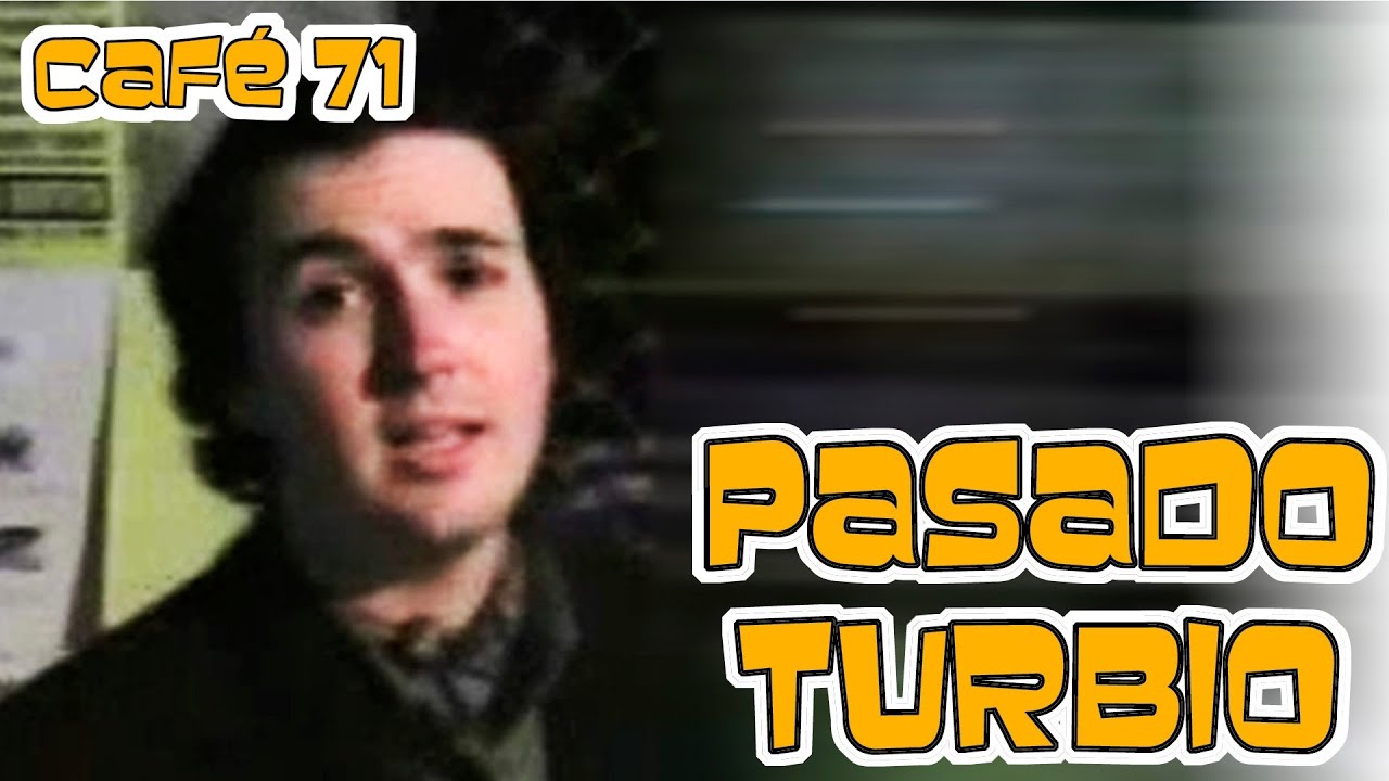 CAFÉ 71 DE 365: TURBIO PASADO