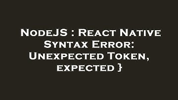 NodeJS : React Native Syntax Error: Unexpected Token, expected }