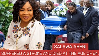 Farewell Salawa Abeni suffered a stroke and died at the age of64 leaving the whole world in mourning