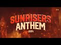 Sunrisers hyderabad anthem 2024  srhanthem2024  playwithfire  orangearmy