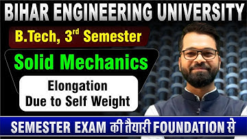 Solid Mechanics | B.tech 3rd Sem | Elongation due to Self Weight| Live Classes #beu #btech #semester