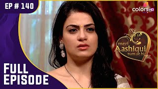 Ranveer ने तोड़ी Ishaani से अपनी शादी | Meri Aashiqui Tum Se Hi | Full Episode | Ep. 140