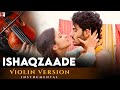 Violin version  ishaqzaade title song  manas kumar  amit trivedi  kausar munir