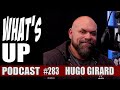 Whats up podcast 283 hugo girard