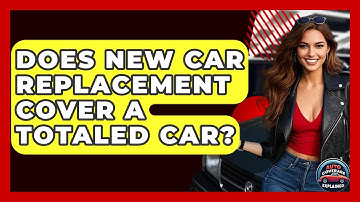 Does New Car Replacement Cover A Totaled Car? - Auto Coverage Explained