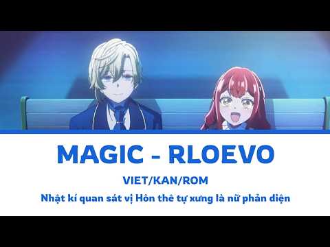 Magic - RLOEVO | Nhật kí quan sát vị Hôn thê tự xưng là nữ phản diện OP Lyrics [Viet/Rom/Kan]