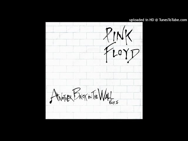 ANOTHER BRICK IN THE WALL (PART II) – Pink Floyd