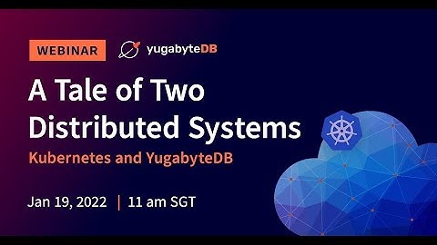 A Tale of Two Distributed Systems: Kubernetes and YugabyteDB