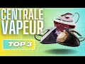 Top 3  meilleure centrale vapeur 2024