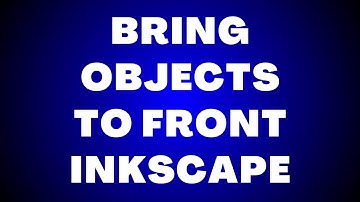 How to Bring Object to Front in Inkscape?