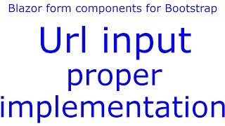 Url input - Proper implemention - e31 - Blazor form components  for Bootstrap Content
