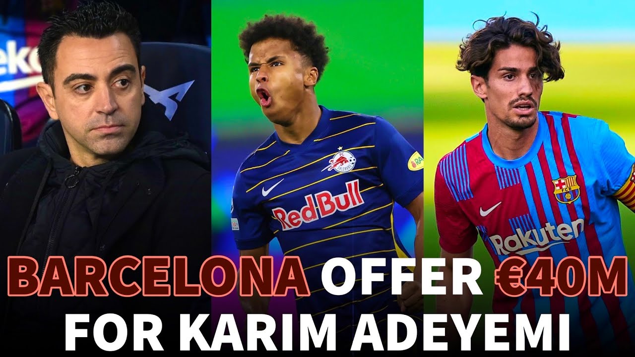 ‼️????Barcelona Offer RB Salzburg €40 MILLION For Karim Adeyemi: Alex Collado Will LEAVE Barca On Loan