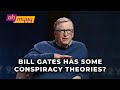 Bill Gates Believes In Conspiracy Theories? | George Takei’s Oh Myyy