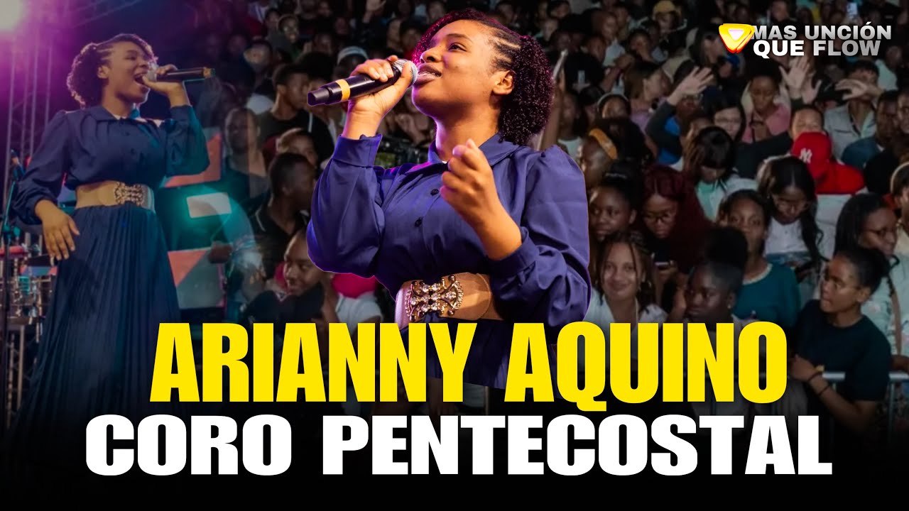 CORO PENTECOSTAL - LUCHO JACOB / ARIANNY AQUINO - MAS UNCION QUE FLOW