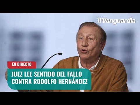 Juez lee sentido del fallo en contra de Rodolfo Hernández por presuntos hechos de corrupción