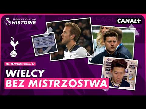 MOCNI JAK NIGDY, BEZ TYTUŁU JAK ZWYKLE! | PREMIERLEAGUE'OWE HISTORIE - TOTTENHAM 2016/2017