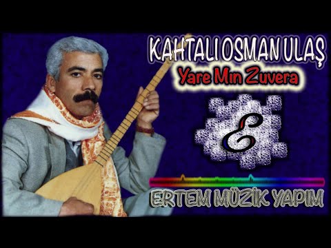 Kahtalı Osman (Kahtalı Osman Ulaş)-Yare Mın Zuvera