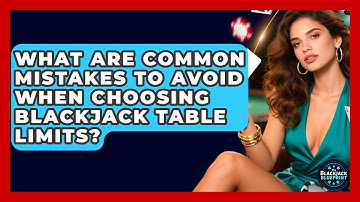 What Are Common Mistakes To Avoid When Choosing Blackjack Table Limits? - The Blackjack Blueprint