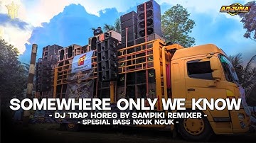 DJ TRAP BASS HOREG SOMEWHERE ONLY WE KNOW || BY SAMPIKI REMIXER