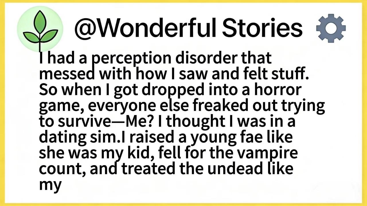 I had a perception disorder that messed with how I saw and felt stuff.So when I got dropped into a