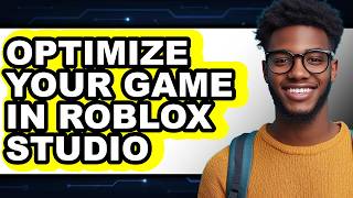 How to Optimize Your Game in Roblox Studio - Step by Step