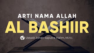 Arti Nama Allah Al Bashiir - Ustadz Johan Saputra Halim, M.H.I.. - Ceramah Agama